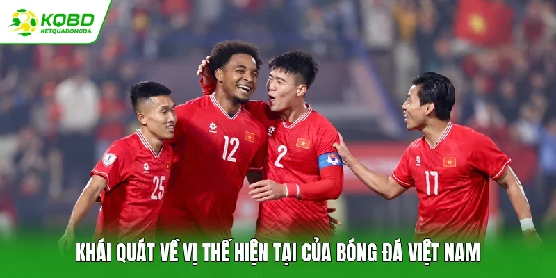 Khái quát về vị thế hiện tại của bóng đá Việt Nam